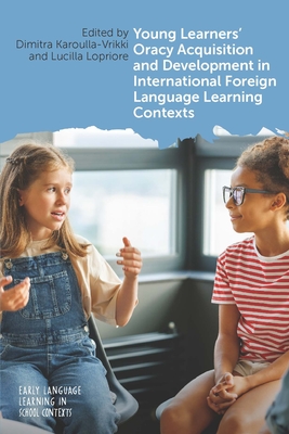 Young Learners' Oracy Acquisition and Development in International Foreign Language Learning Contexts - Dimitra Karoulla-vrikki