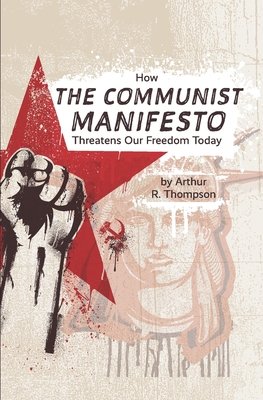 Coperta cărții 'How The Communist Manifesto Threatens Our Freedom Today - Arthur R. Thompson'