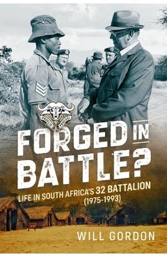 Coperta cărții 'Forged in Battle?: Life in South Africa's 32 Battalion, 1975-1993 - Will Gordon'