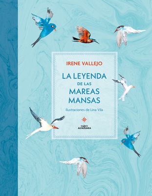 La Leyenda de Las Mareas Mansas / The Legend of the Peaceful Tides - Irene Vallejo