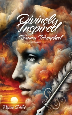 Divinely Inspired: Trauma Triumphed - Regina Scales