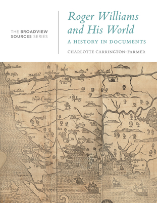 Roger Williams and His World: A History in Documents - Charlotte Carrington-farmer