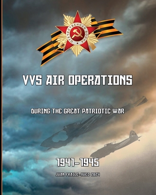 1941-1945: VVS Air Operations during the Great Patriotic War - Juan Fraile-nuez