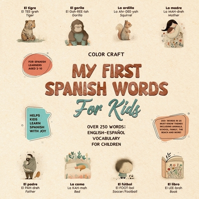 My First Spanish Words Book For Kids: English-Español for Young Learners Aged 2-10, With 250+ illustrations - Color Craft