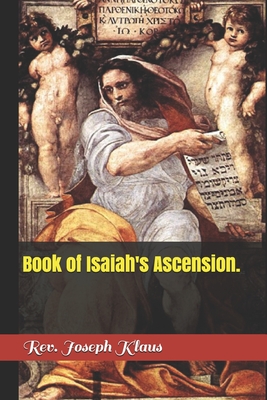 Book of Isaiah's Ascension. - Joseph Klaus