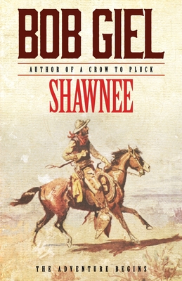 Shawnee: The Adventure Begins - Bob Giel