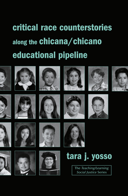 Critical Race Counterstories Along the Chicana/Chicano Educational Pipeline - Tara J. Yosso