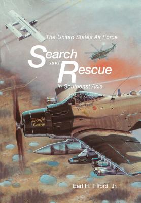 The United States Air Force Search and Rescue in Southeast Asia - Earl H. Tilford