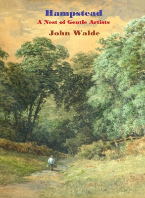 Hampstead: A Nest of Gentle Artists - John Walde