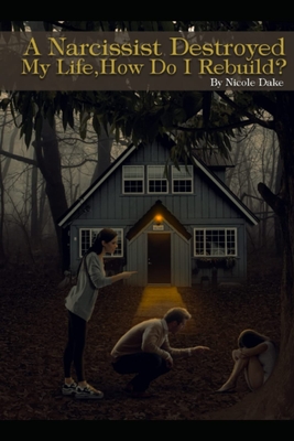 A Narcissist Destroyed My Life - Nicole Dake