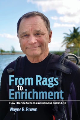 Coperta cărții 'From Rags to Enrichment: How I Define Success in Business and in Life - Wayne B. Brown'