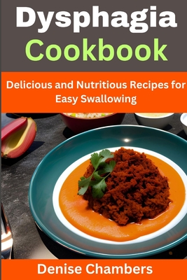 Dysphagia Cookbook: Delicious and Nutritious Recipes for Easy Swallowing - Denise Chambers