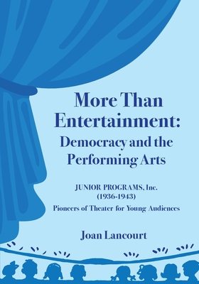 More Than Entertainment: Democracy and the Performing Arts - Joan Lancourt