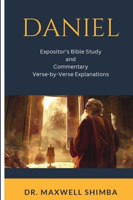 Daniel: Expositor's Bible Study and Commentary: Verse-by-Verse Explanations - Maxwell Shimba