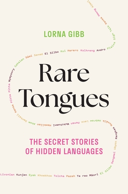 Rare Tongues: The Secret Stories of Hidden Languages - Lorna Gibb