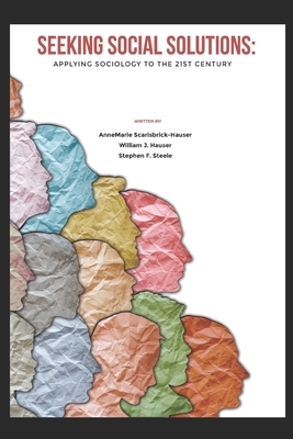 Seeking Social Solutions: Applying Sociology to the 21st Century - William J. Hauser