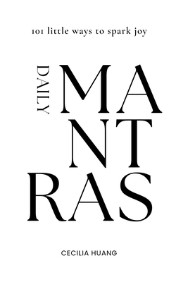 Daily Mantras: 101 little ways to spark joy - Cecilia Huang
