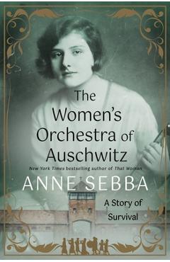 Poza produsului The Women's Orchestra of Auschwitz: A Story of Survival - Anne Sebba