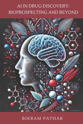 AI in Drug Discovery: Bioprospecting and Beyond - Bikram Pathak