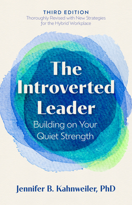 The Introverted Leader, 3rd Edition: Building on Your Quiet Strength - Jennifer B. Kahnweiler