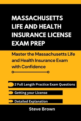 Massachusetts Life and Health Insurance License Exam Prep: Master the Massachusetts and Health Insurance Exam with Confidence - Steve Brown