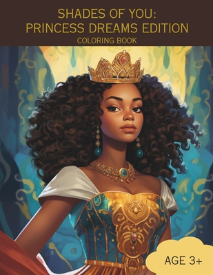 Shades of You: PRINCESS DREAMS EDITION COLORING BOOK: A Coloring Book of African-American Princesses - Kallana L. Johnson