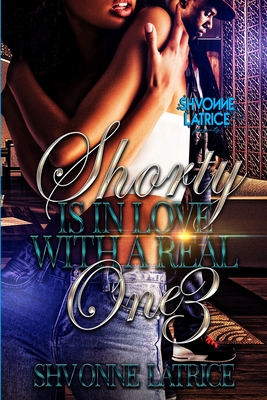Shorty Is In Love with a Real One 3 - Shvonne Latrice