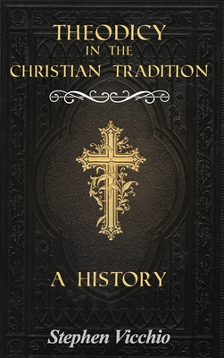 Theodicy in the Christian Tradition: A History - Stephen Vicchio