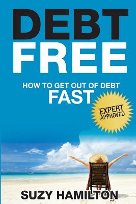 Debt Free: How to Get Out of Debt Fast - Suzy Hamilton