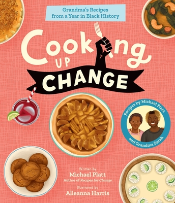 Cooking Up Change: Grandma's Recipes from a Year in Black History - Michael Platt