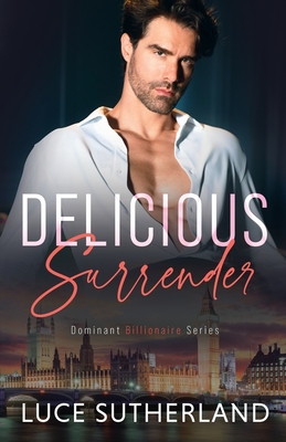 Delicious Surrender: A Steamy Grumpy Sunshine Romance - Luce Sutherland