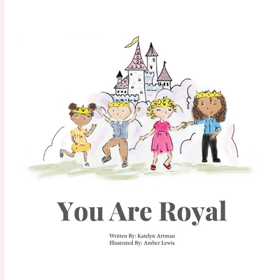 You are Royal - Katelyn N. Artman