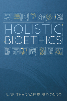 Holistic Bioethics - Jude Thaddaeus Buyondo