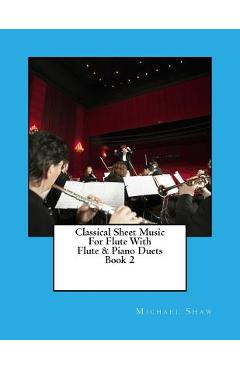 Coperta cărții 'Classical Sheet Music For Flute With Flute & Piano Duets Book 2: Ten Easy Classical Sheet Music Pieces For Solo Flute &'