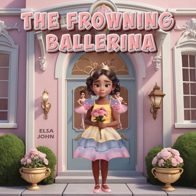 The Frowning Ballerina - Elsa John