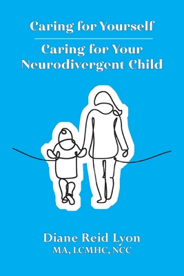 Caring for Yourself - Caring for Your Neurodivergent Child - Diane Reid Lyon