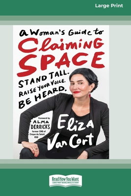A Woman's Guide to Claiming Space: Stand Tall. Raise Your Voice. Be Heard. (16pt Large Print Format) - Eliza Van Cort