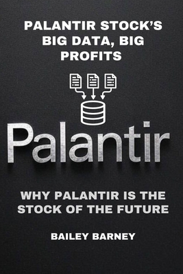 Palantir Stock's Big Data, Big Profits: Why Palantir Is the Stock of the Future - Bailey Barney