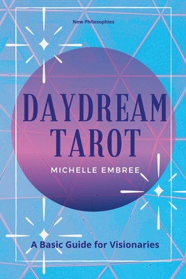 Daydream Tarot: A Basic Guide For Visionaries - Michelle Embree