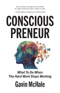 Poza produsului Consciouspreneur: What To Do When The Hard Work Stops Working - Gavin Mchale