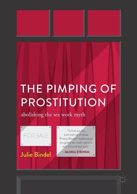 The Pimping of Prostitution: Abolishing the Sex Work Myth - Julie Bindel