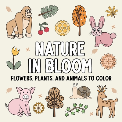 Nature in Bloom: Flowers, Plants, and Animals to Color - 