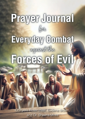 Prayer Journal for Everyday Combat against the Forces of Evil - Chinyere Rosensteel