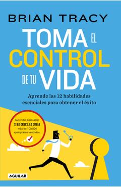 Poza produsului Toma El Control de Tu Vida: Aprende Las 12 Habilidades Esenciales Para Obtener E L Éxito / Take Charge of Your Life - Brian Tracy