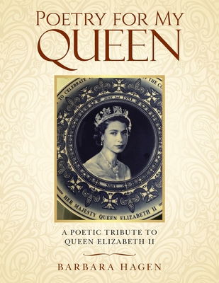 Poetry for My Queen: A Poetic Tribute to Queen Elizabeth II - Barbara Hagen