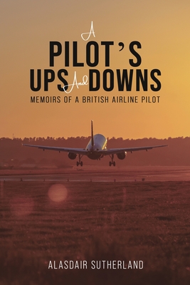 A Pilot's Ups and Downs - Alasdair Sutherland