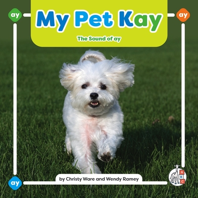 My Pet Kay: The Sound of Ay - Christy Ware