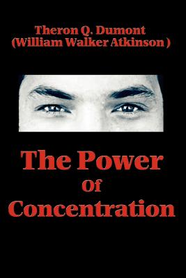 The Power of Concentration - Theron Q. Dumont
