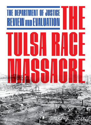 The Tulsa Race Massacre: The Department of Justice Review and Evaluation - 