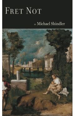 Coperta cărții 'Fret Not - Michael Shindler'